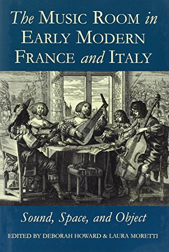 The Music Room in Early Modern France and Italy: Sound, Space, and Object.; (Proceedings of the B...