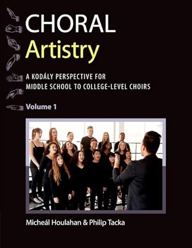 Choral Artistry : A Kodály Perspective for Middle School to College-level Choirs, Volume 1
Choral Artistry : A Kodály Perspective for Middle School to College-level Choirs, Volume 1