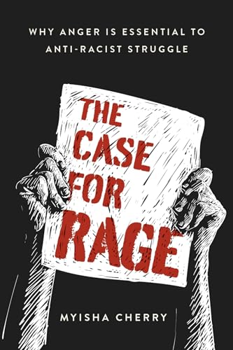 The Case for Rage: Why Anger Is Essential to Anti-Racist Struggle