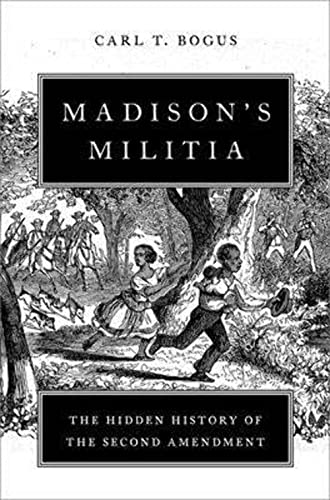 Madison's Militia : The Hidden History of the Second Amendment