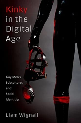 Kinky in the Digital Age: Gay Men's Subcultures and Social Identities (Sexuality, Identity, and Society)
Kinky in the Digital Age: Gay Men's Subcultures and Social Identities (Sexuality, Identity, and Society)