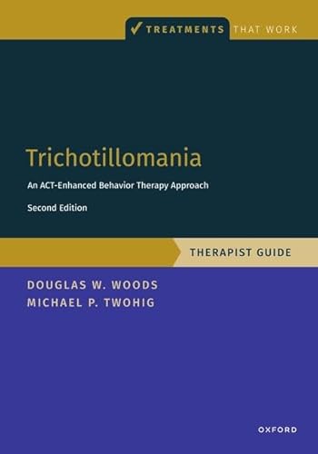 Trichotillomania : An Act-Enhanced Behavior Therapy Approach Therapist Guide
Trichotillomania : An Act-Enhanced Behavior Therapy Approach Therapist Guide