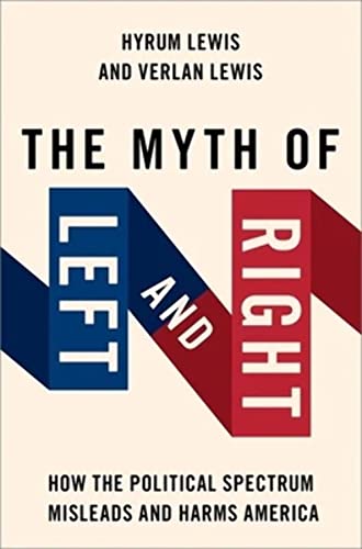 The Myth of Left and Right: How the Political Spectrum Misleads and Harms America
The Myth of Left and Right: How the Political Spectrum Misleads and Harms America