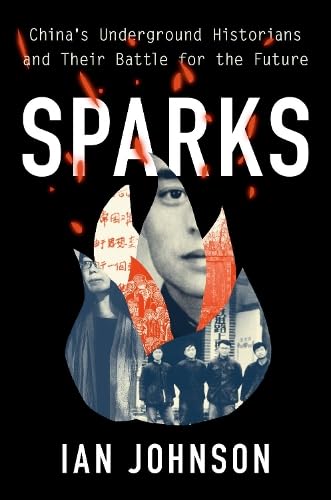 Sparks: China's Underground Historians and their Battle for the Future
Sparks: China's Underground Historians and their Battle for the Future