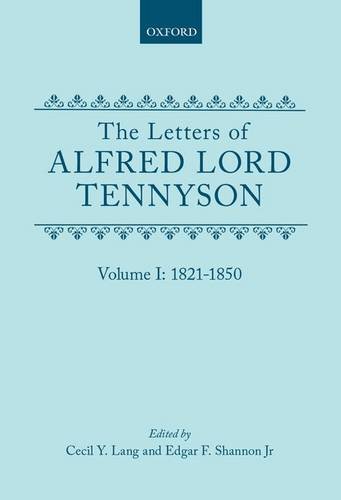 The Letters Of Alfred Lord Tennyson, Volume I : 1821-1850