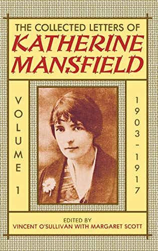 The Collected Letters of Katherine Mansfield: Volume One: 1903-1917