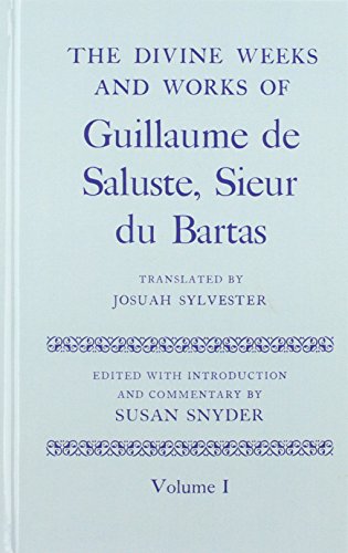 The Divine Weeks and Works of Guillaume de Saluste, Sieur du Bartas (Volume 1)