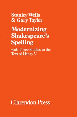 Modernizing Shakespeare's Spelling: With Three Studies Fin the Text of Henry V
