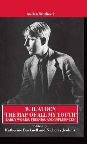 "The Map of All My Youth": Early Works, Friends, and Influences (Auden Studies 1)
