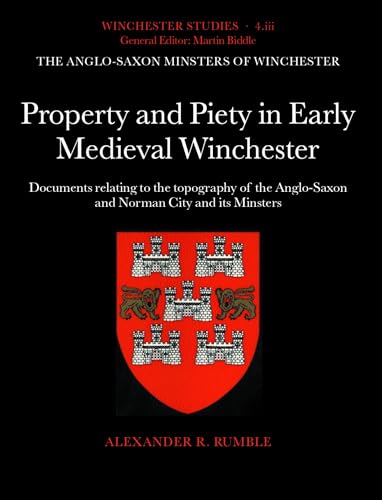 PROPERTY AND PIETY IN EARLY MEDIEVAL WINCHESTER Documents Relating to the Topography of the Anglo...