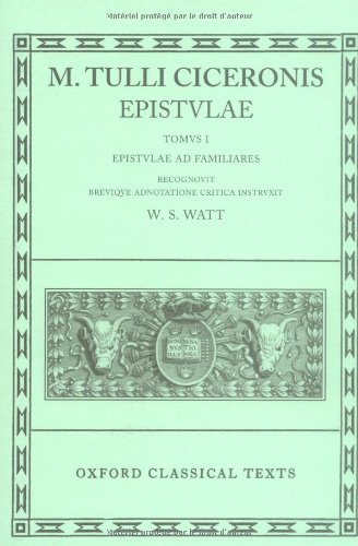 Epistulae. Tomus I. Ad. Fam. Edidit W. S. Watt