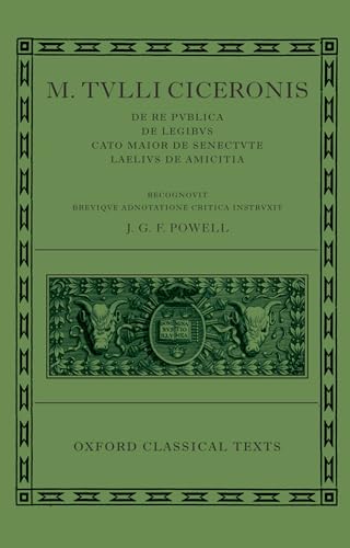 De Re Publica, De Legibus, Cato Maior de Senectute, Laelius de Amicitia. Edidit J. G. F. Powell