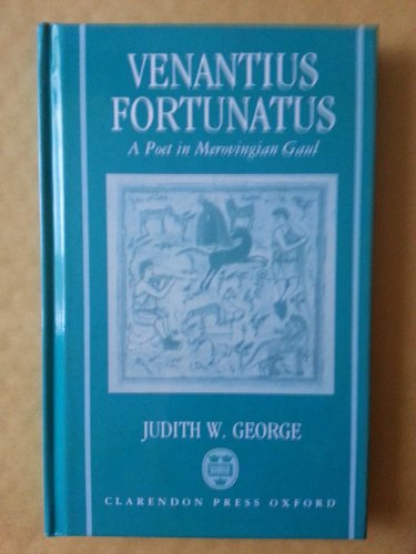 VENANTIUS FORTUNATUS A Latin Poet in Merovingian Gaul