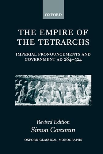 THE EMPIRE OF THE TETRARCHS Imperial Pronouncements and Government AD 284-324. Revised Edition.