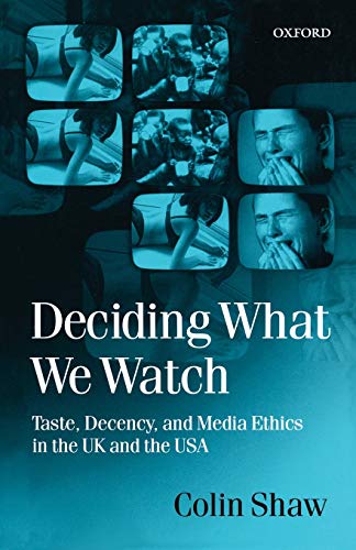 Deciding What We Watch: Taste, Decency, and Media Ethics in the Uk and the USA