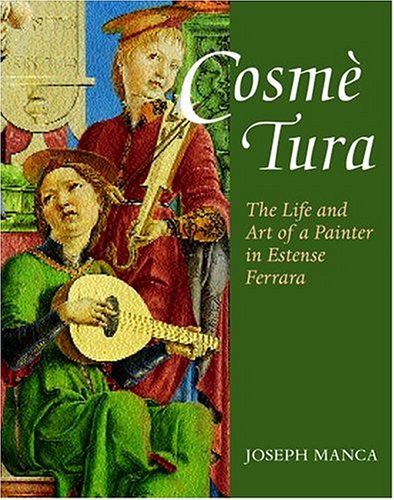 Cosme Tura - The Life and Art of a Painter in Estense Ferrara