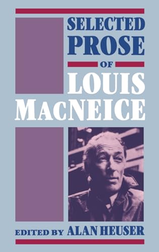 Selected Prose of Louis MacNeice. Edited by Alan Heuser