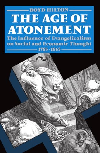The Age of Atonement: The Influence of Evangelicalism on Social and Economic Thought, 1785-1865 (Clarendon Paperbacks)
The Age of Atonement: The Influence of Evangelicalism on Social and Economic Thought, 1785-1865 (Clarendon Paperbacks)