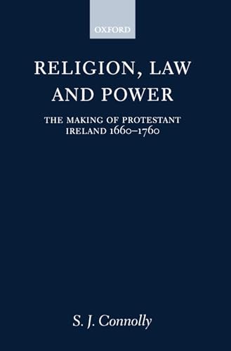 Religion, Law, and Power: The Making of Protestant Ireland 1660-1760
Religion, Law, and Power: The Making of Protestant Ireland 1660-1760