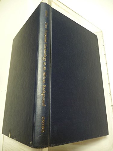 New Testament Eschatology in an African Background: A study of the encounter between New Testament theology and African traditional concepts,
New Testament Eschatology in an African Background: A study of the encounter between New Testament theology and African traditional concepts,