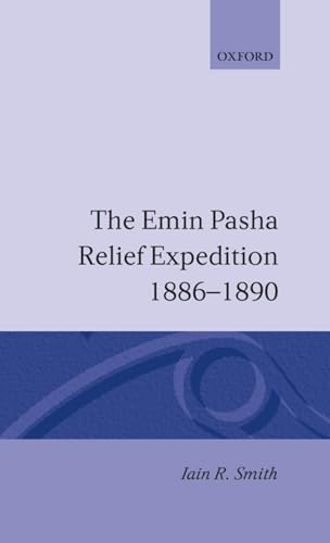 The Emin Pasha Relief Expedition 1886-1890 [Oxford Studies in African Affairs]