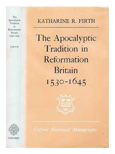 Apocalyptic Tradition in Reformation Britain, 1530-1645 (Oxford Historical Monographs)