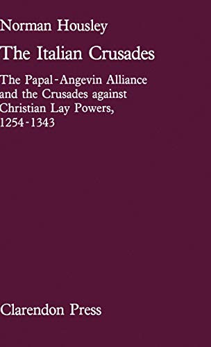 The Italian Crusades. The Papal -Angevin Alliance and the Crusades Against Christian Lay Powers, ...