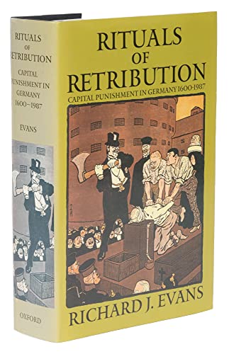 Rituals of Retribution: Capital Punishment in Germany, 1600-1987