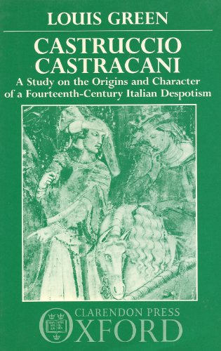 Castruccio Castracani: A Study on the Origins and Character of a Fourteenth-century Italian Despo...