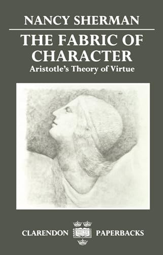 Fabric of Character, The: Aristotle's Theory of Virtue (Clarendon Paperbacks)