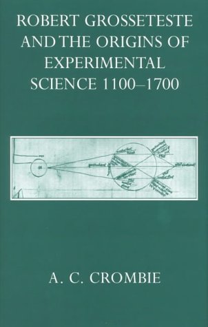 Robert Grosseteste and the Origins of Experimental Science, 1100-1700