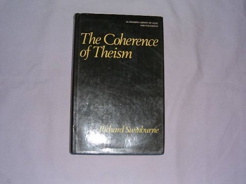 The Coherence of Theism (Clarendon Library of Logic and Philosophy)
