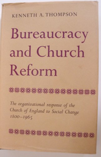 Bureaucracy and Church Reform: The Organizational Response of the Church of England to Social Cha...