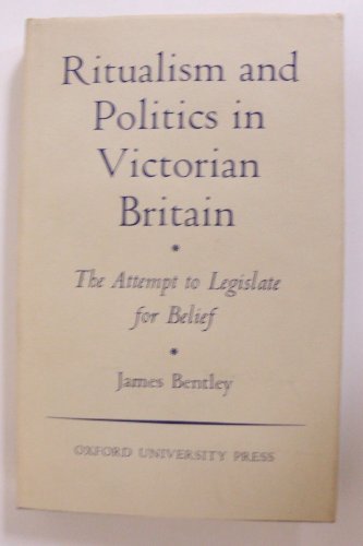 Ritualism and Politics in Victorian Britain the Attempt to Legislate for Belief