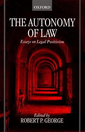 The Autonomy of Law: Essays on Legal Positivism