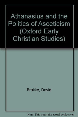 Athanasius and the Politics of Asceticism (The Oxford Early Christian Studies)
