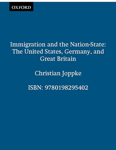 Immigration and the Nation-State: The United States, Germany, and Great Britain