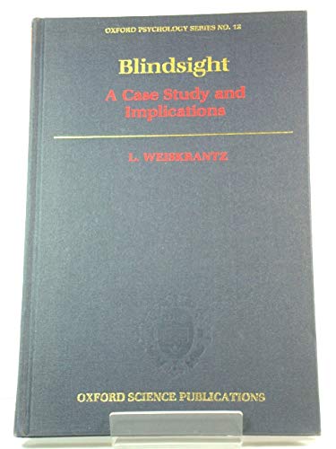 Blindsight: A Case Study and Implications (Oxford Psychology Series, 12)