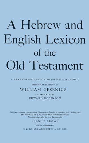 A HEBREW AND ENGLISH LEXICON OF THE OLD TESTAMENT With an Appendix Containing the Biblical Aramai...