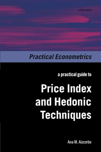 A Practical Guide to Price Index and Hedonic Techniques (Practical Econometrics)