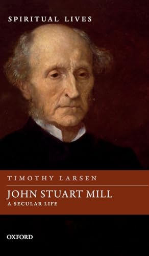John Stuart Mill: A Secular Life (Spiritual Lives) Format: Hardcover