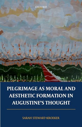 Pilgrimage as Moral and Aesthetic Formation in Augustine's Thought