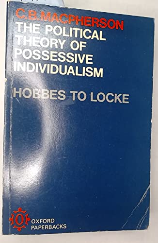 The Political Theory of Possessive Individualism: Hobbes to Locke