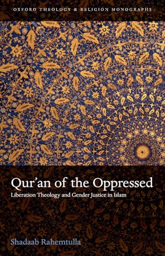 Quran of the Oppressed: Liberation Theology and Gender Justice in Islam (Oxford Theology and Religion Monographs)
Quran of the Oppressed: Liberation Theology and Gender Justice in Islam (Oxford Theology and Religion Monographs)