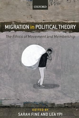 Migration in Political Theory : The Ethics of Movement and Membership