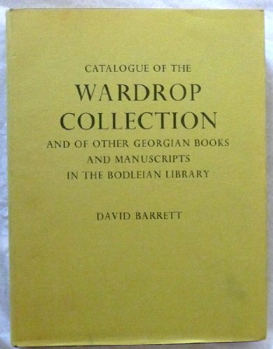 Catalogue of the Wardrop Collection and of Other Georgian Books and Manuscripts in The Bodleian L...
