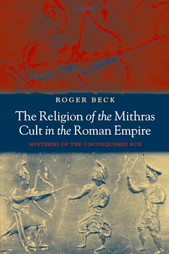 Religion of the Mithras Cult in the Roman Empire : Mysteries of the Unconquered Sun
Religion of the Mithras Cult in the Roman Empire : Mysteries of the Unconquered Sun