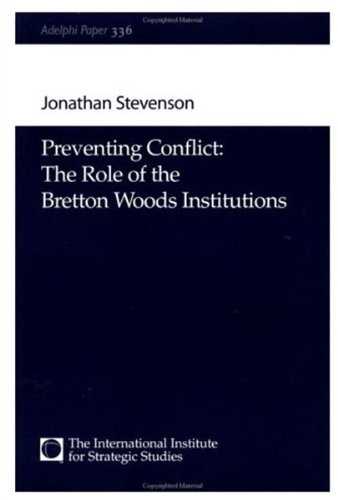 Preventing Conflict: The Role of the Bretton Woods Institutions, Adelphi Paper 336