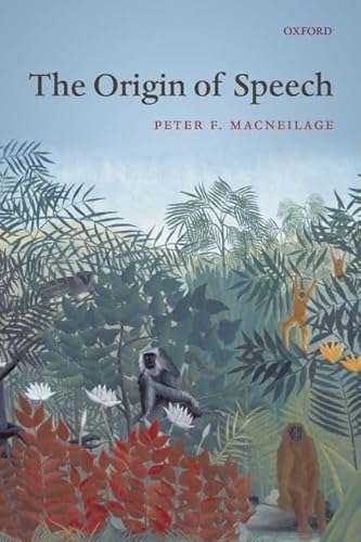 The Origin of Speech (Oxford Studies in the Evolution of Language, 10)