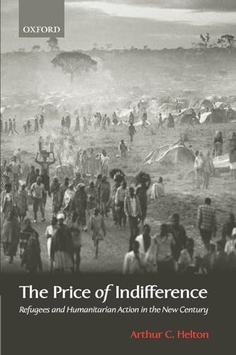THE PRICE OF INDIFFERENCE; REFUGEES AND HUMANITARIAN ACTION IN THE NEW CENTURY